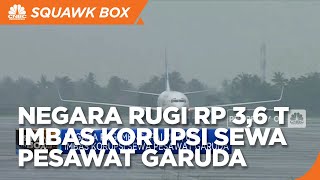 Negara Rugi Mencapai Rp 3,6 T Imbas Korupsi Sewa Pesawat Garuda