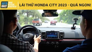 Lái thử Honda City 2023 - Giá tăng nhưng đáng đồng tiền bát gạo! |Autodaily