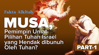 #FaktaAlkitab | MUSA, Pemimpin Umat Pilihan Tuhan Israel yang Hendak dibunuh Oleh Tuhan ? | Part 1