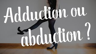 ADDUCTION ou ABDUCTION ?