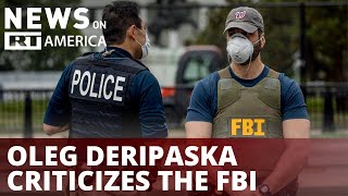 Oligarch reacts to 'stuipidity' of FBI raid