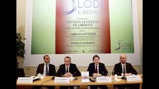 Lodi Liberale - Un'idea Elvetica di Libertà - C. Lottieri, P. Pamini - 23 marzo 2017