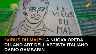 "Virus du mal": la nuova opera di Land Art dell'artista italiano Dario Gambarin