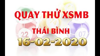 ©️Quay thử XSMB ngày 16/02/2020 - Kết quả quay thử xổ số Miền Bắc Chủ Nhật - Thái Bình hôm nay