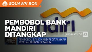 Ini Dia! Pembobol Bank Mandiri Ditangkap Setelah 15 Tahun Buron