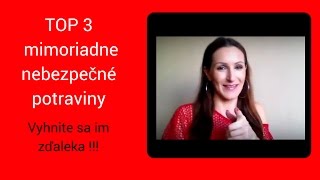 TOP 3 mimoriadne nebezpečné potraviny - Vyhnite sa im z ďaleka!!