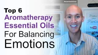 Top 6 Aromatherapy Essential Oils For Balancing Emotions ?