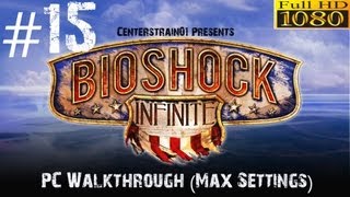 Bioshock Infinite Walkthrough - Hard PC (Max Settings 1080p) - Part 15 - Low Voice | CenterStrain01