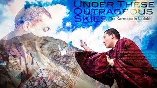 Under These Outrageous Skies - The Karmapa In Ladakh