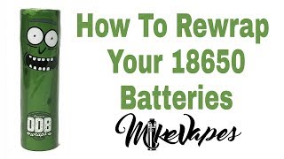 How To Rewrap Your 18650 Batteries Tutorial - Mike Vapes