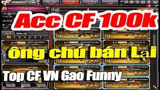 Acc cf 100k của ông chú bán lại nhiều Vip cực khủng Top CF VN Gao Funny 2019