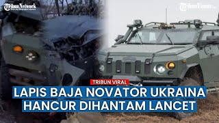 Beginilah Kondisi Kendaraan Lapis Baja 'Novator' Ukraina Pasca Dihantam Lancet Rusia