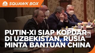 Putin-Xi Jinping Siap "Kopdar" di Uzbekistan, Rusia Minta Bantuan China?
