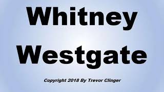 How To Pronounce Whitney Westgate