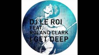 DJ Le Roi feat. Roland Clark - I Get Deep (Joris Voorn This Is Not A Remix)