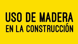 Capacitación - Uso de la madera en construcción