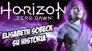 HORIZON ZERO DAWN - HISTORIA DE ELISABETH SOBECK