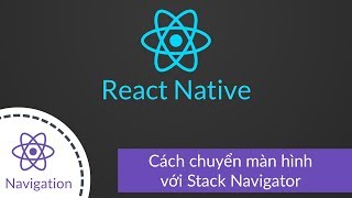 [React Navigation] #2 Cách chuyển màn hình và truyển tham số với Stack Navigator.