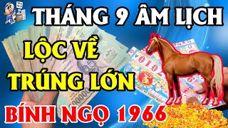 Tử Vi Tháng 9 ÂL Tuổi Bính Ngọ 1966, HƯỞNG LỘC Trời Ban, Lộc Về Trúng Lớn, Ngập Trong BIỂN TIỀN