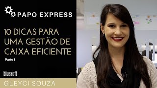 10 dicas para uma Gestão de Caixa Eficiente - Pt. I | Papo Express | T2E118