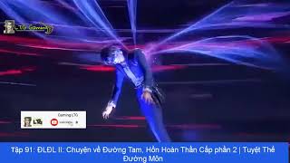Tập 91: ĐLĐL II: Chuyện về Đường Tam, Hồn Hoàn Thần Cấp phần 2 | Tuyệt Thế Đường Môn