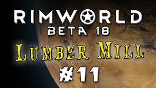 Let's Play: Rimworld Beta 18 - The Lumber Mill - Episode 11