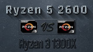 Ryzen 5 2600 vs Ryzen 3 1300X Benchmarks | Gaming Tests Review & Comparison