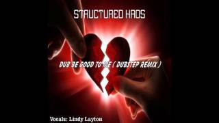 Dub Be Good To Me - Structured Kaos Dubstep remix