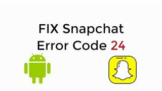 FIX SnapChat Error Code 24 Installation Error UPDATED 100% WORKING
