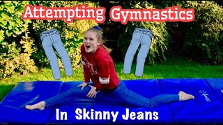 Attempting GYMNASTICS in SKINNY JEANS!