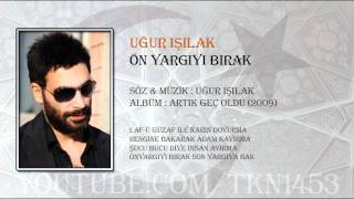 UĞUR IŞILAK - ÖN YARGIYI BIRAK