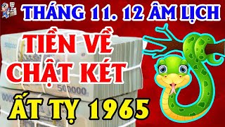 2 Tháng Cuối Năm Tuổi ẤT TỴ 1965 Lộc Trời Rơi Trúng Đầu Giàu Nứt Vách Đổ Tường | TỬ VI TÀI LỘC