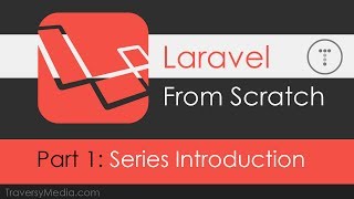 Laravel From Scratch [Part 1] - Series Introduction