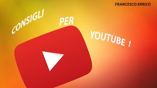 CONSIGLI PER YOUTUBE! | FRANCESCO ERRICO