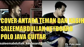 ANTARA TEMAN DAN KASIH COVER BY SALEEMABDULLAH & polo java