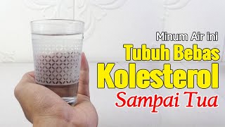 SULIT DIPERCAYA... MINUM AIR PUTIH DENGAN CARA SEPERTI INI, TUBUH BEBAS KOLESTEROL SELAMANYA
