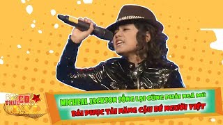 Micheal Jackson sống lại cũng phải ngã mũ bái phục tài năng cậu bé người Việt.