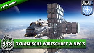 STAR CITIZEN 3.7 [Let's Show] #378 ⭐ DYNAMISCHE WIRTSCHAFT & NPC's | CitizenCon Deutsch/German HD