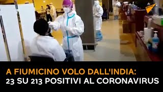 A Fiumicino volo dall'India: 23 su 213 positivi al coronavirus
