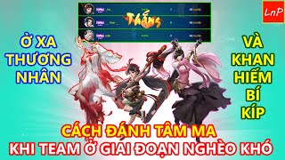 VLTK MOBILE - S202 - CÁCH ĐÁNH TÂM MA KHI TEAM Ở XA THƯƠNG NHÂN VÀ THIẾU THỐN BÍ KÍP | LnP