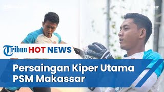 Persaingan Ardiansyah dan Reza Arya Makin Ketat!, Targetkan Posisi Kiper Utama PSM Makassar