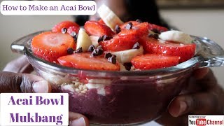 ACAI BOWL MUKBANG  | HOW TO MAKE AN ACAI BOWL