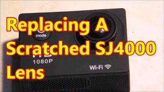 Replacing A Scratched SJ4000 Lens