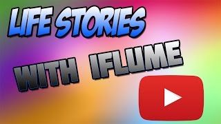 LIFE STORIES! |iFlume|