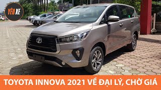 Toyota Innova 2021 về đại lý, chờ GIÁ THƠM để đấu Xpander |Yêu Xe|