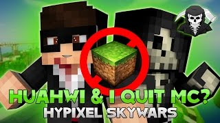 WILL HUAHWI AND I QUIT MINECRAFT?! ( Hypixel Skywars )