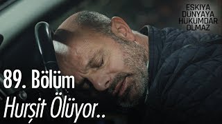 Hurşit Ölüyor.. - Eşkıya Dünyaya Hükümdar Olmaz 89. Bölüm