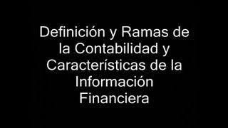 Definición y Ramas de la Contabilidad y Características de la Información Financiera