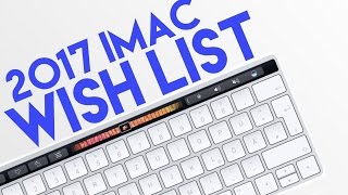 2017 iMac Wish List