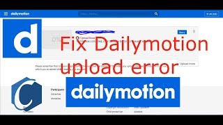 how to fix Dailymotion upload error